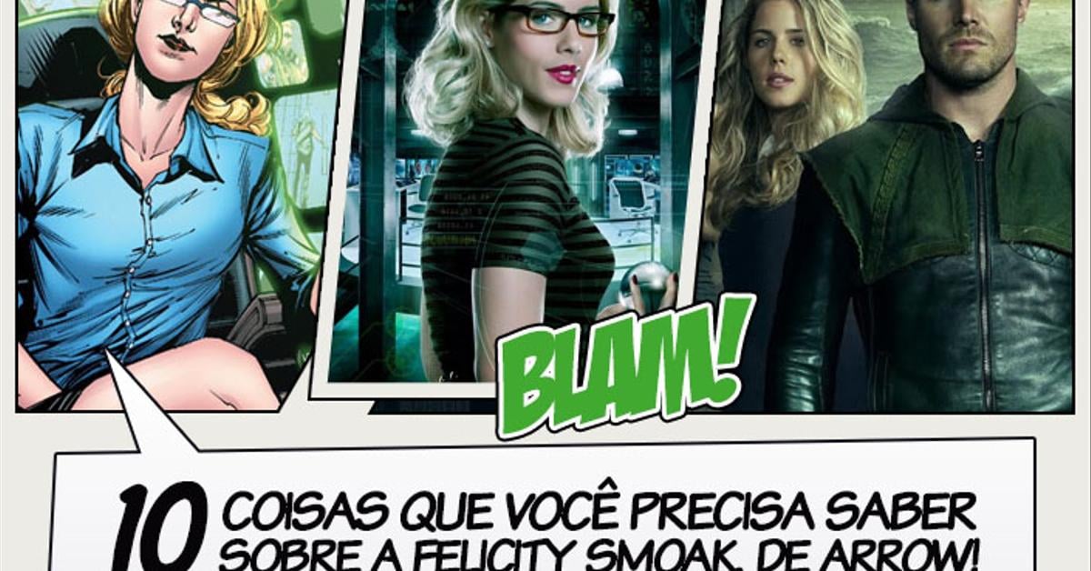 10 Coisas Que Voce Precisa Saber Sobre A Felicity Smoak De Arrow